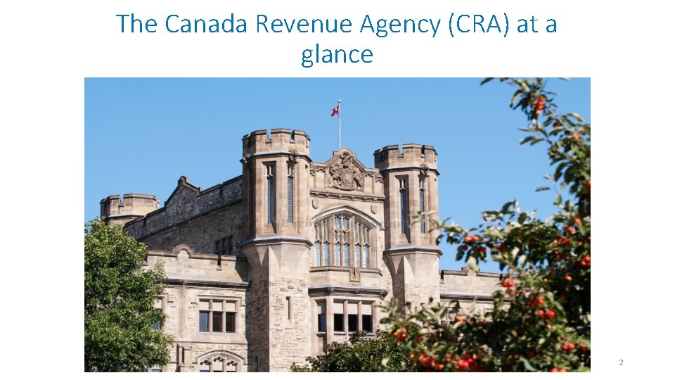 The Canada Revenue Agency (CRA) at a glance 2  The Canada Revenue Agency (CRA) at a glance 2