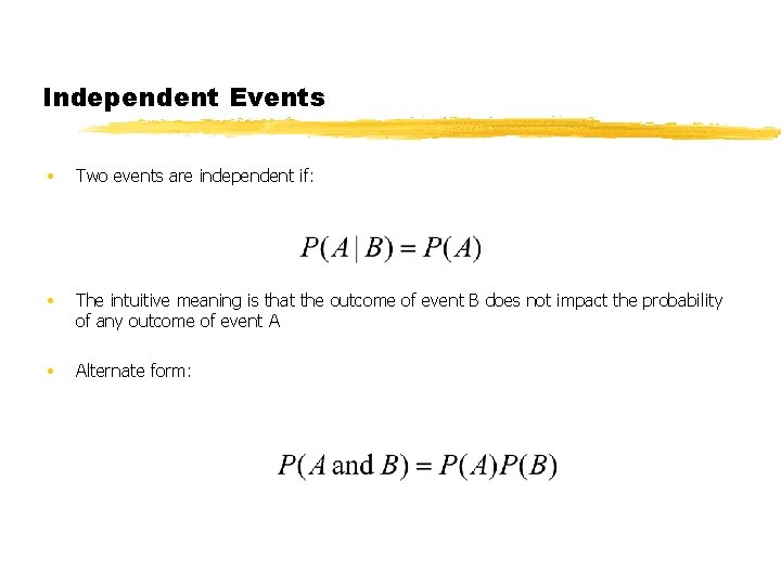 Independent Events • Two events are independent if: • The intuitive meaning is that