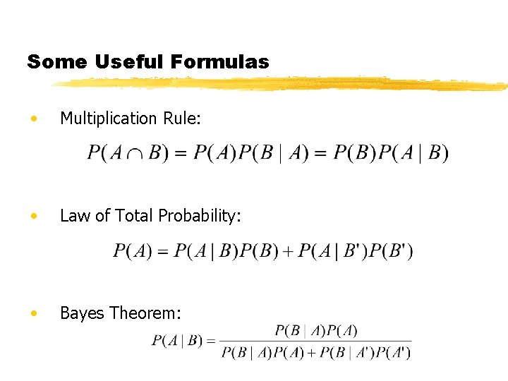 Some Useful Formulas • Multiplication Rule: • Law of Total Probability: • Bayes Theorem: