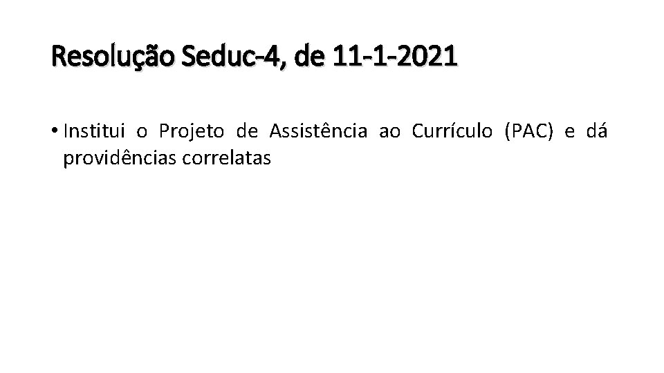 Resolução Seduc-4, de 11 -1 -2021 • Institui o Projeto de Assistência ao Currículo