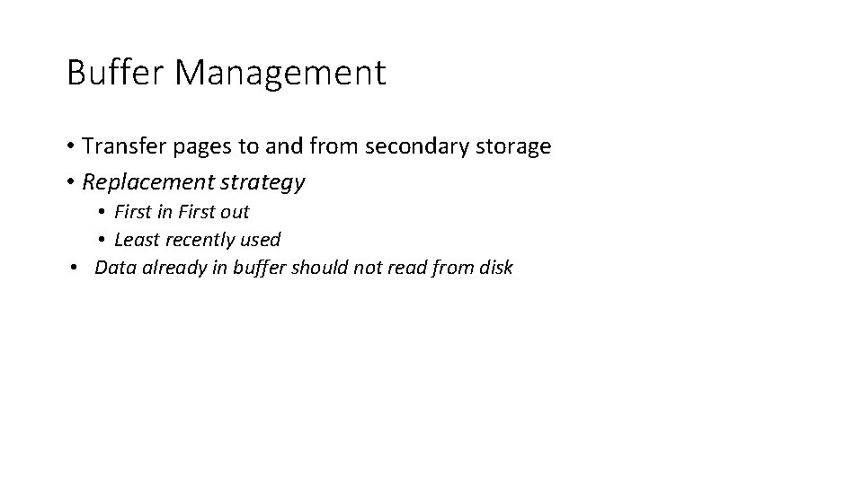 Buffer Management • Transfer pages to and from secondary storage • Replacement strategy •