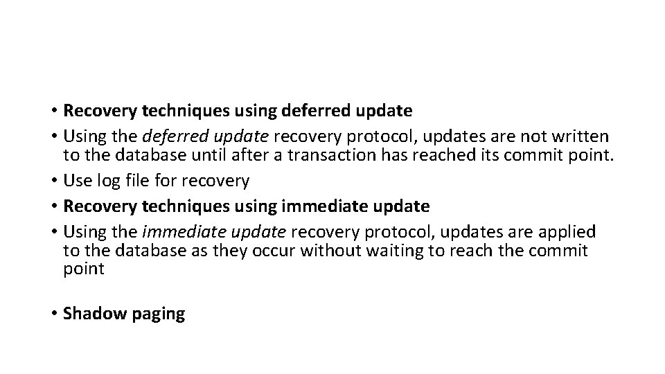  • Recovery techniques using deferred update • Using the deferred update recovery protocol,