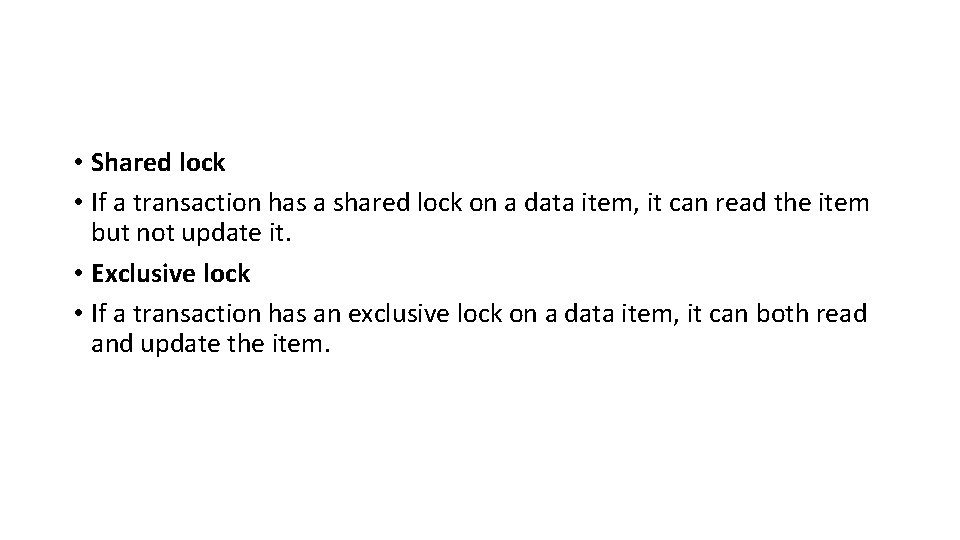  • Shared lock • If a transaction has a shared lock on a