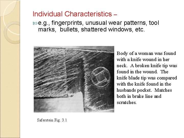 Individual Characteristics – e. g. , fingerprints, unusual wear patterns, tool marks, bullets, shattered