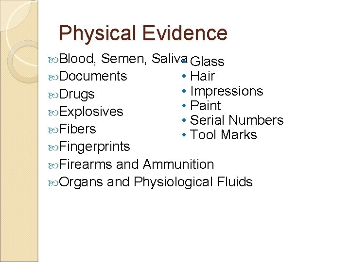 Physical Evidence Blood, Semen, Saliva • Glass Documents • Hair • Impressions Drugs •