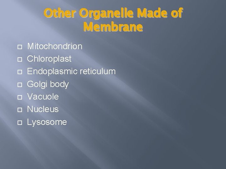 Other Organelle Made of Membrane Mitochondrion Chloroplast Endoplasmic reticulum Golgi body Vacuole Nucleus Lysosome