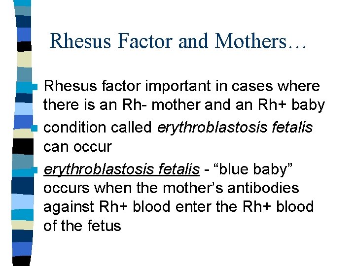 Rhesus Factor and Mothers… n n n Rhesus factor important in cases where there
