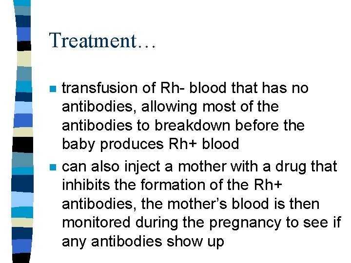 Treatment… n n transfusion of Rh- blood that has no antibodies, allowing most of