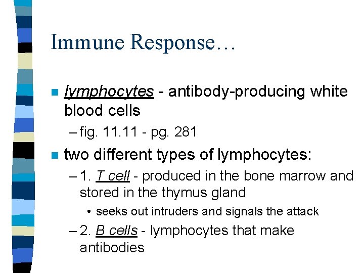 Immune Response… n lymphocytes - antibody-producing white blood cells – fig. 11 - pg.