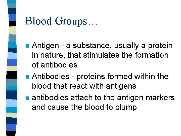 Blood Groups… n n n Antigen - a substance, usually a protein in nature,