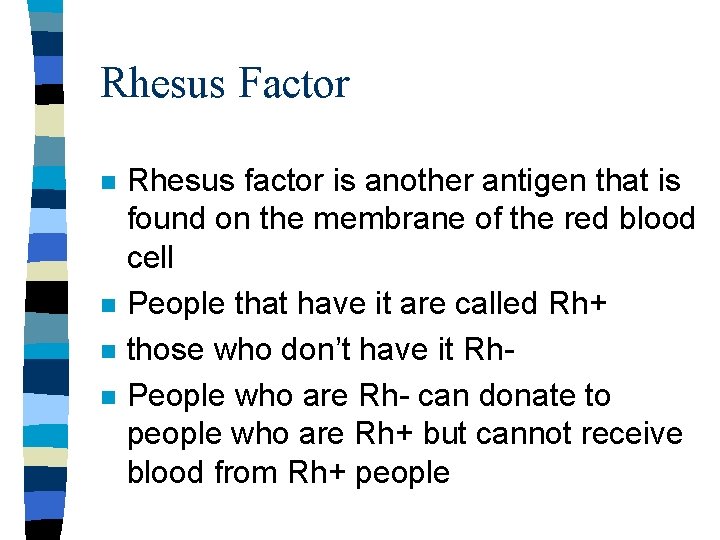 Rhesus Factor n n Rhesus factor is another antigen that is found on the