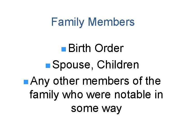 Family Members n Birth Order n Spouse, Children n Any other members of the