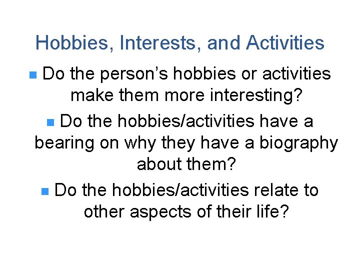 Hobbies, Interests, and Activities Do the person’s hobbies or activities make them more interesting?