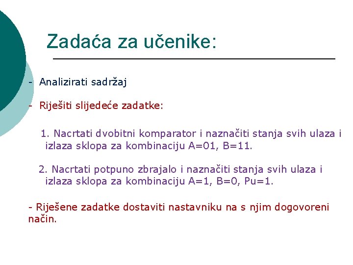 Zadaća za učenike: - Analizirati sadržaj - Riješiti slijedeće zadatke: 1. Nacrtati dvobitni komparator