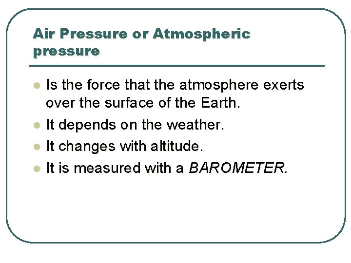 Air Pressure or Atmospheric pressure l l Is the force that the atmosphere exerts