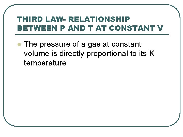 THIRD LAW- RELATIONSHIP BETWEEN P AND T AT CONSTANT V l The pressure of