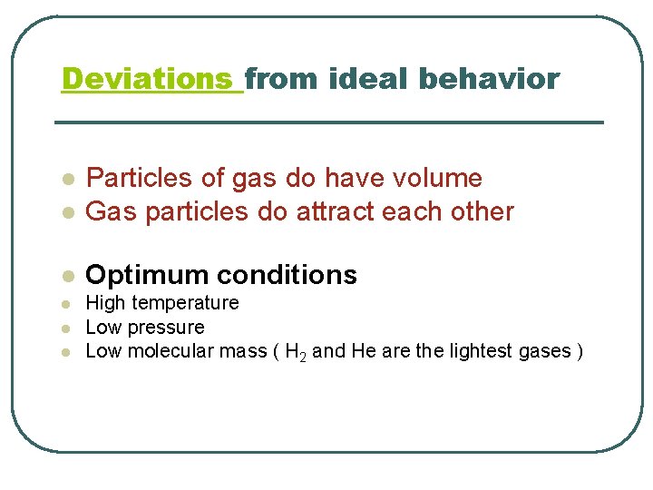 Deviations from ideal behavior l Particles of gas do have volume Gas particles do