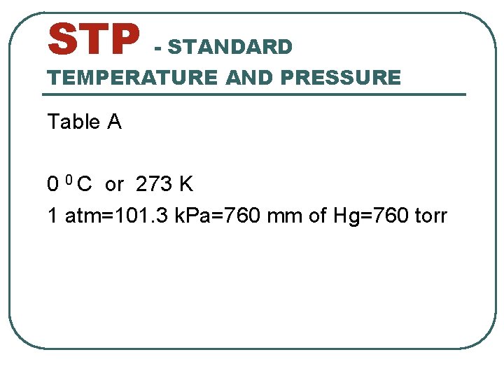 STP - STANDARD TEMPERATURE AND PRESSURE Table A 0 0 C or 273 K