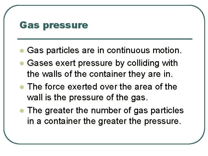 Gas pressure l l Gas particles are in continuous motion. Gases exert pressure by