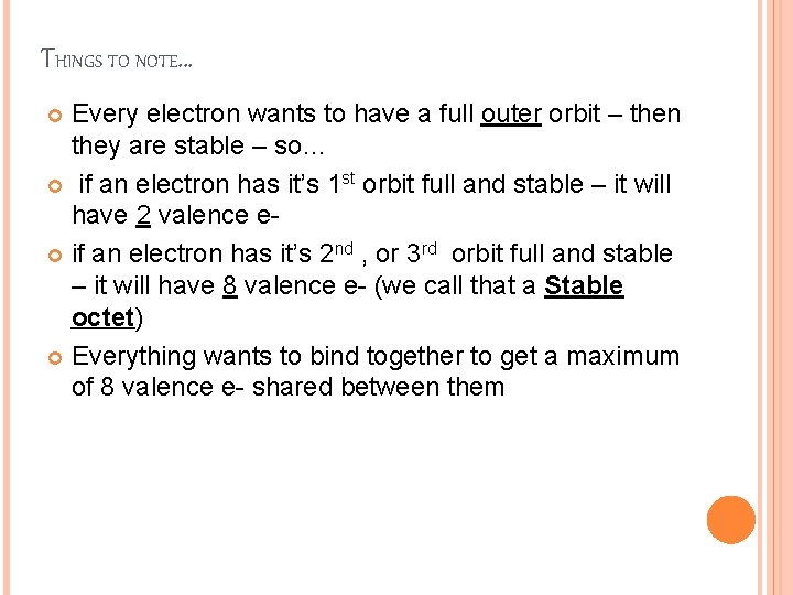 THINGS TO NOTE… Every electron wants to have a full outer orbit – then