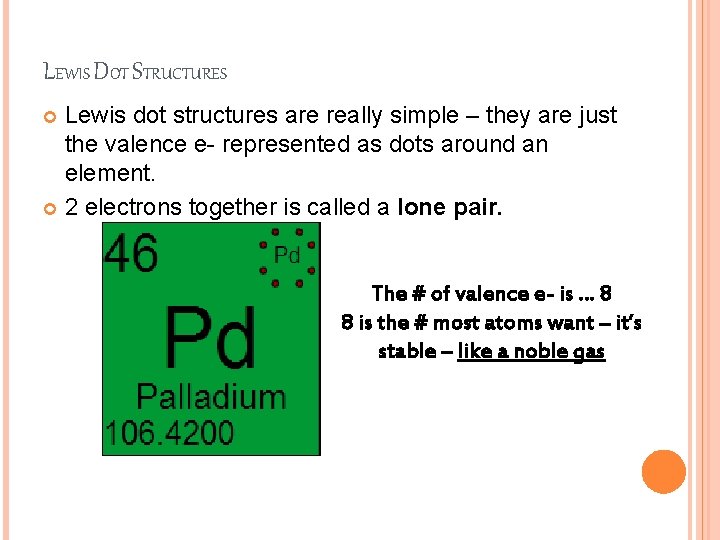 LEWIS DOT STRUCTURES Lewis dot structures are really simple – they are just the
