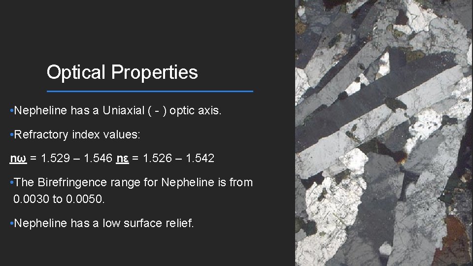 Optical Properties • Nepheline has a Uniaxial ( - ) optic axis. • Refractory