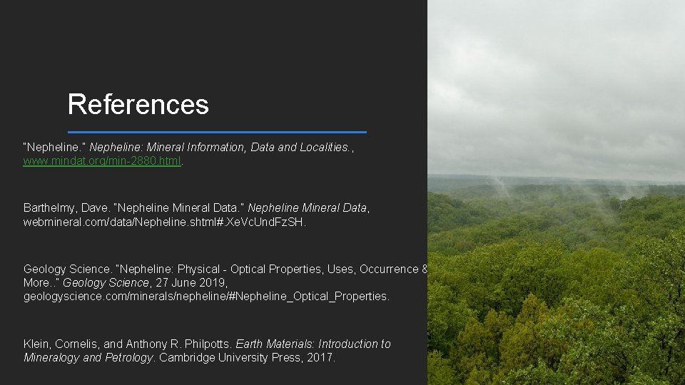 References “Nepheline. ” Nepheline: Mineral Information, Data and Localities. , www. mindat. org/min-2880. html.