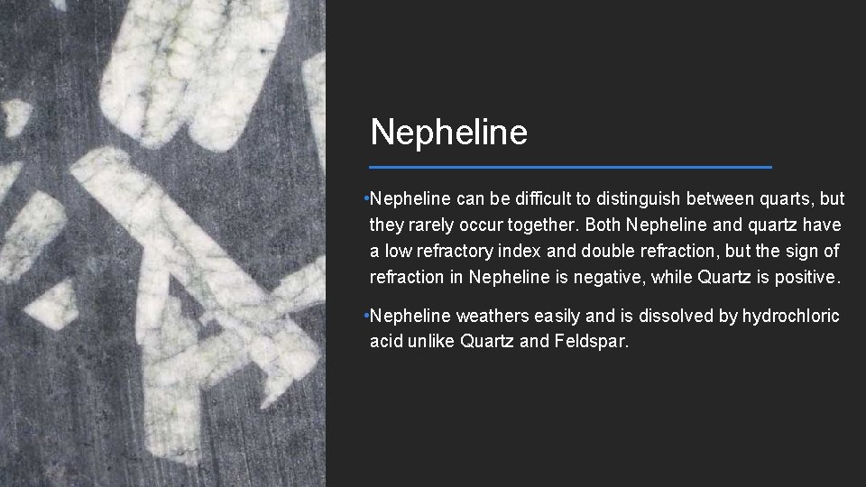 Nepheline • Nepheline can be difficult to distinguish between quarts, but they rarely occur