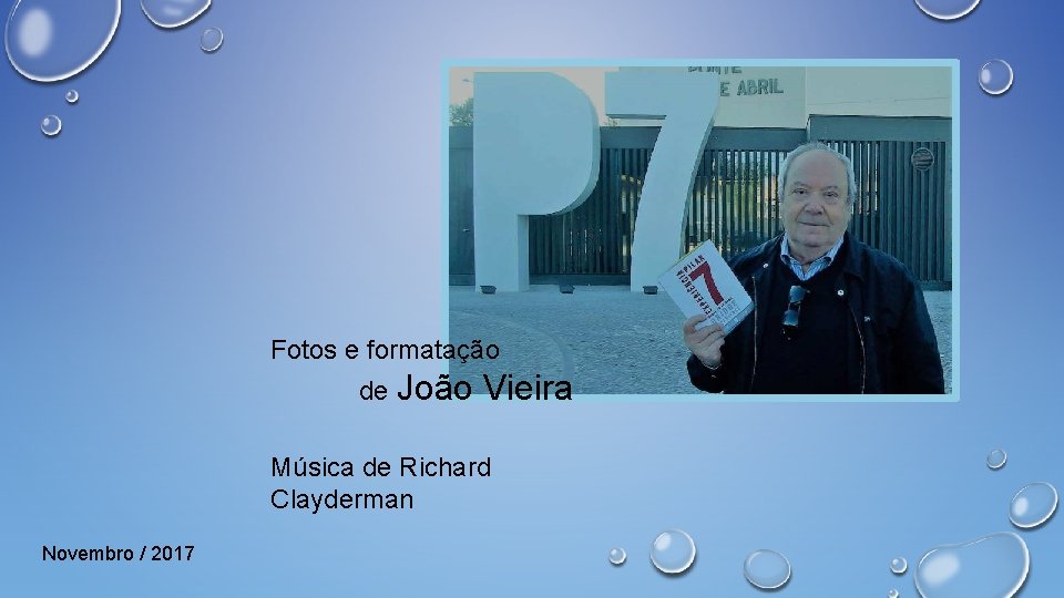 Fotos e formatação de João Vieira Música de Richard Clayderman Novembro / 2017 