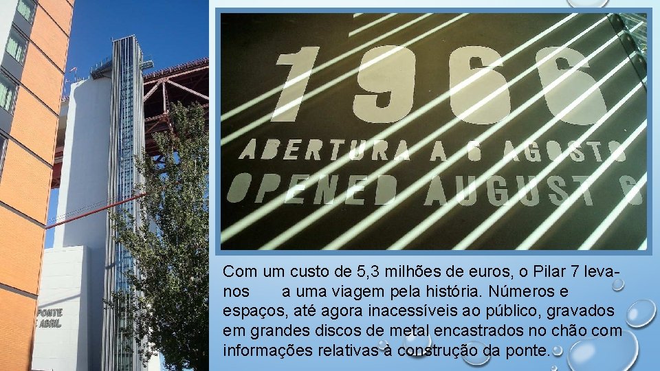 Com um custo de 5, 3 milhões de euros, o Pilar 7 levanos a