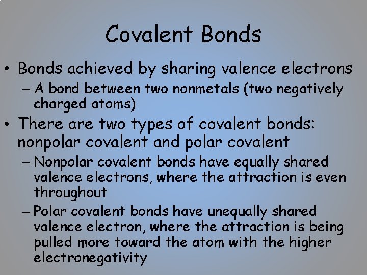 Covalent Bonds • Bonds achieved by sharing valence electrons – A bond between two