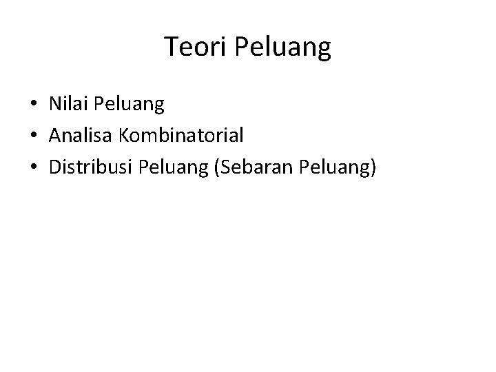 Teori Peluang • Nilai Peluang • Analisa Kombinatorial • Distribusi Peluang (Sebaran Peluang) 