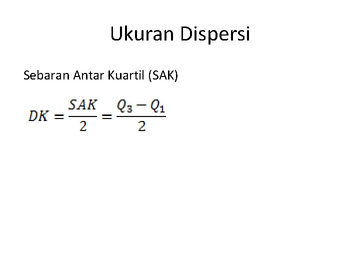 Ukuran Dispersi Sebaran Antar Kuartil (SAK) 