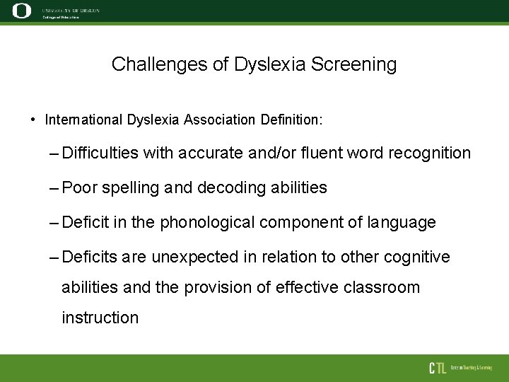 Challenges of Dyslexia Screening • International Dyslexia Association Definition: – Difficulties with accurate and/or