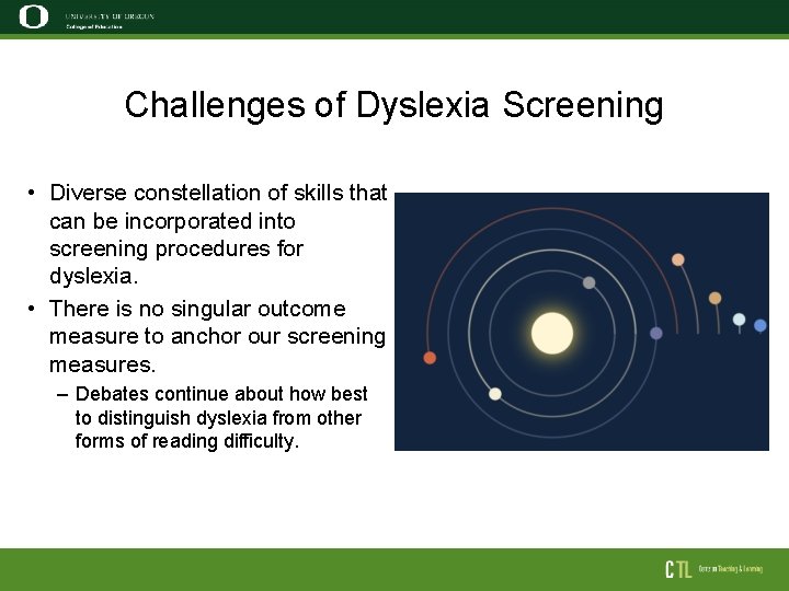Challenges of Dyslexia Screening • Diverse constellation of skills that can be incorporated into