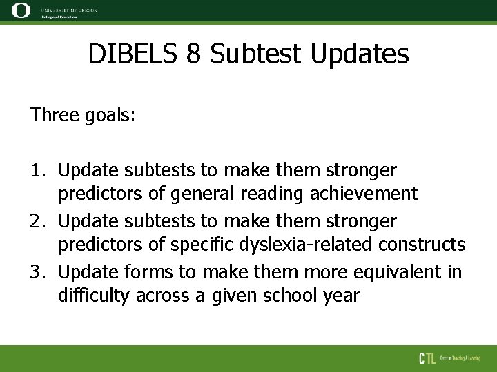 DIBELS 8 Subtest Updates Three goals: 1. Update subtests to make them stronger predictors