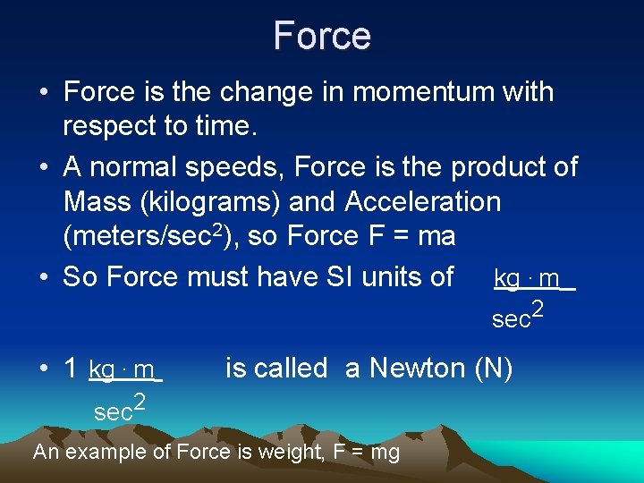 Force • Force is the change in momentum with respect to time. • A