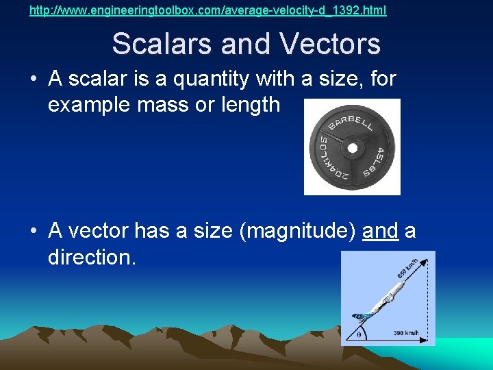 http: //www. engineeringtoolbox. com/average-velocity-d_1392. html Scalars and Vectors • A scalar is a quantity