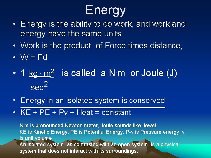 Energy • Energy is the ability to do work, and work and energy have
