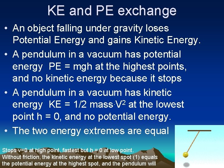 KE and PE exchange • An object falling under gravity loses Potential Energy and