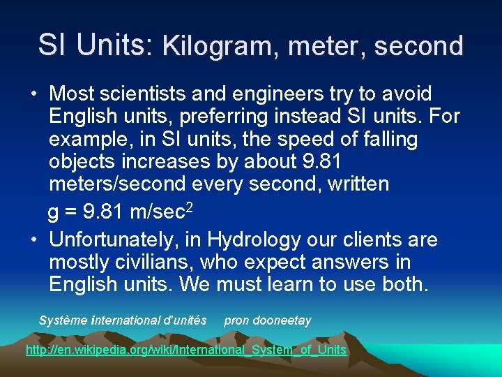 SI Units: Kilogram, meter, second • Most scientists and engineers try to avoid English