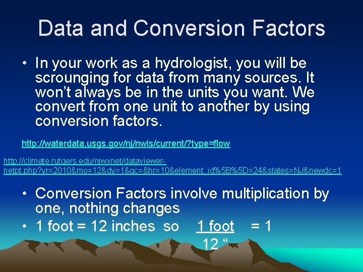 Data and Conversion Factors • In your work as a hydrologist, you will be