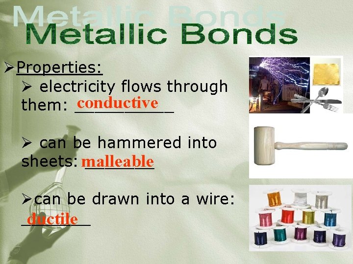 ØProperties: Ø electricity flows through conductive them: _____ Ø can be hammered into sheets: