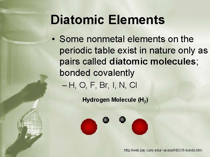 Diatomic Elements • Some nonmetal elements on the periodic table exist in nature only