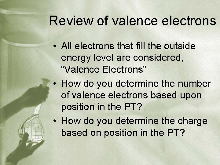 Review of valence electrons • All electrons that fill the outside energy level are