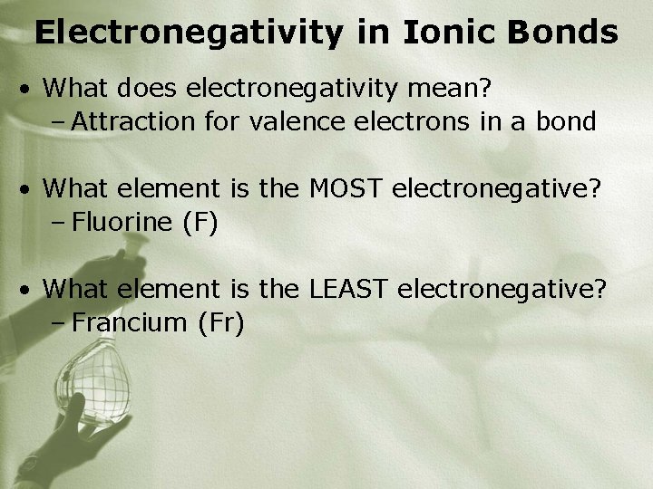 Electronegativity in Ionic Bonds • What does electronegativity mean? – Attraction for valence electrons