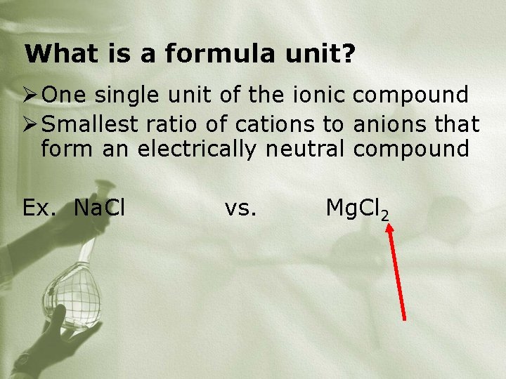 What is a formula unit? Ø One single unit of the ionic compound Ø