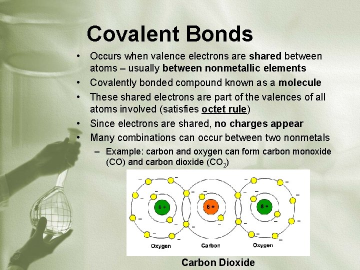 Covalent Bonds • Occurs when valence electrons are shared between atoms – usually between
