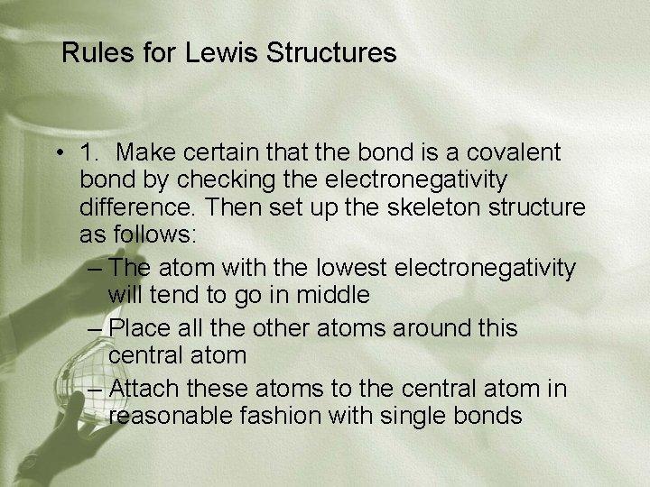 Rules for Lewis Structures • 1. Make certain that the bond is a covalent