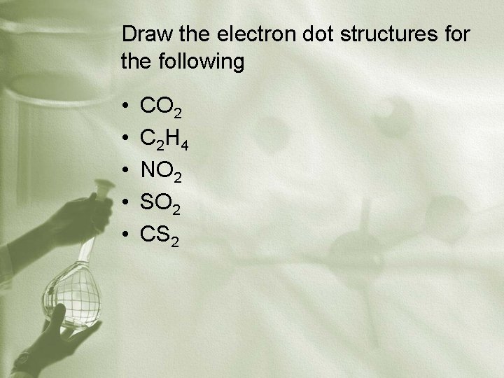 Draw the electron dot structures for the following • • • CO 2 C